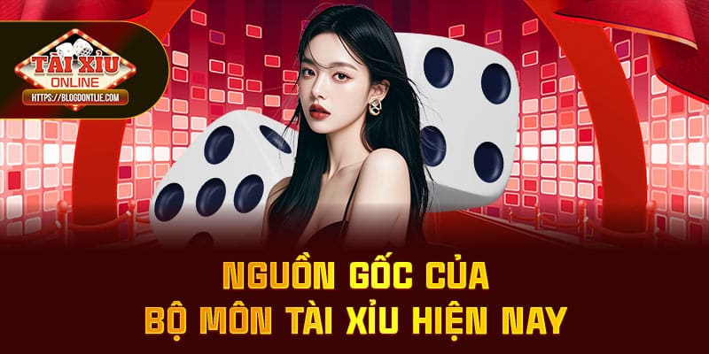 Nguồn gốc của bộ môn tài xỉu xuất hiện phát từ đâu